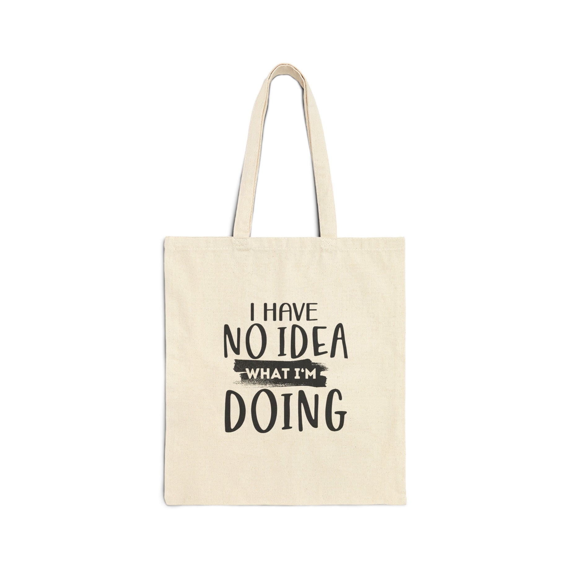 I Have No Idea What I am Doing Printed Cotton Canvas Tote Bag