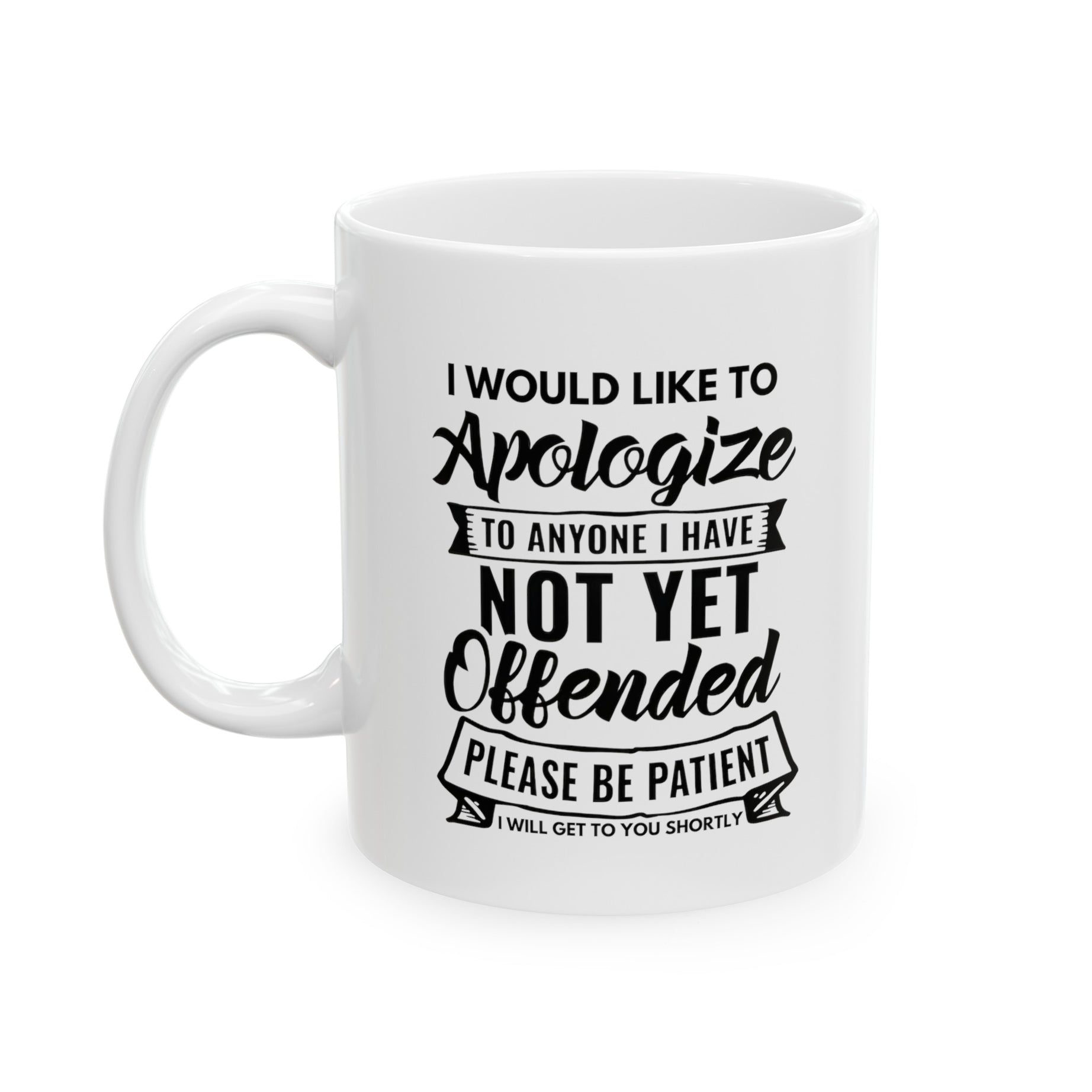 I Would Like To Apologize Ceramic Mug, (11oz, 15oz)