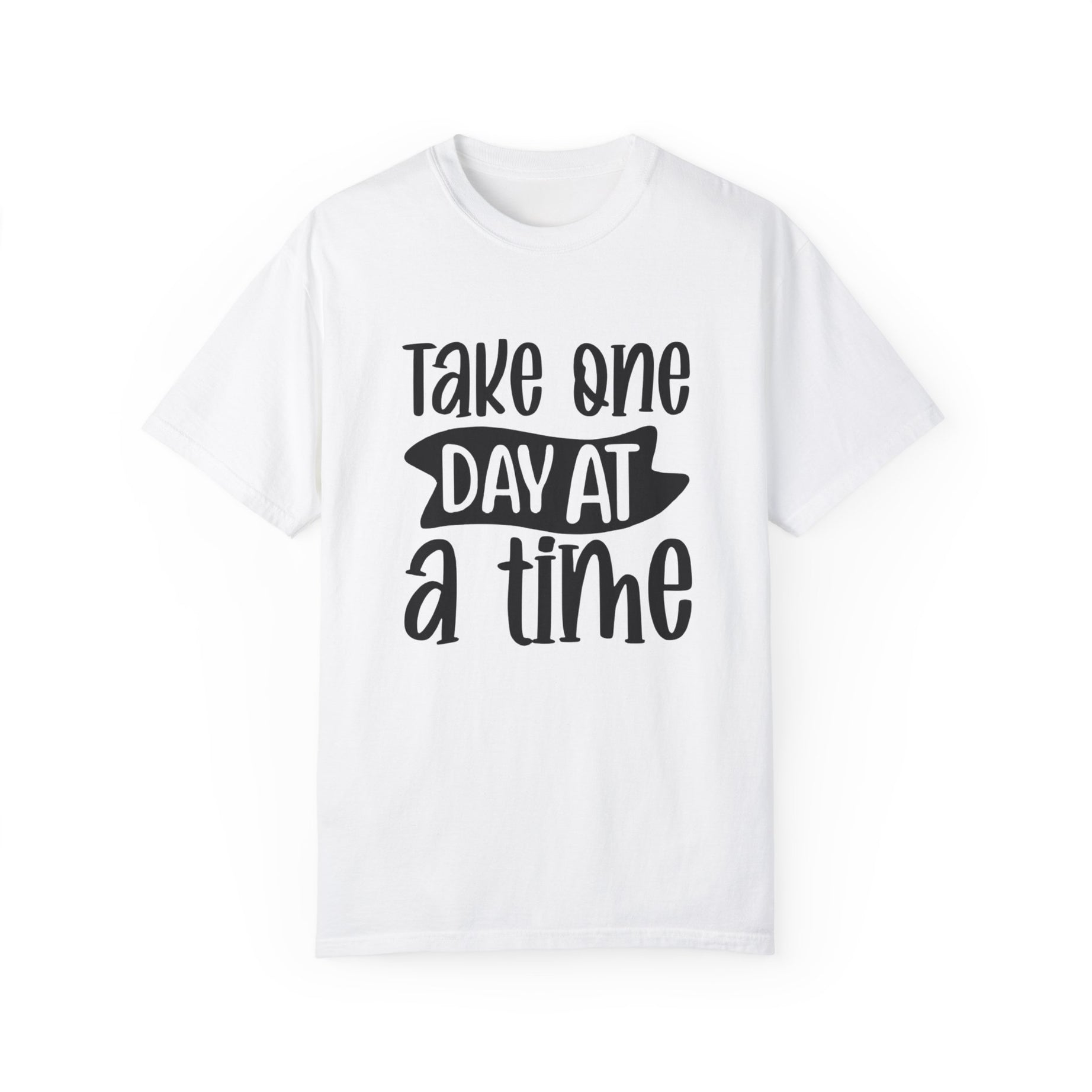 Take One Day At A Time Unisex Garment-Dyed T-shirt