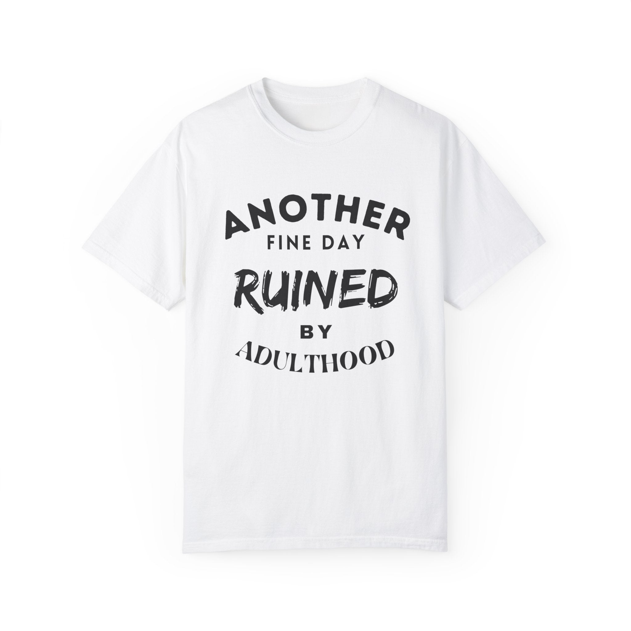 Another Fine Day Ruined Unisex Garment-Dyed T-shirt