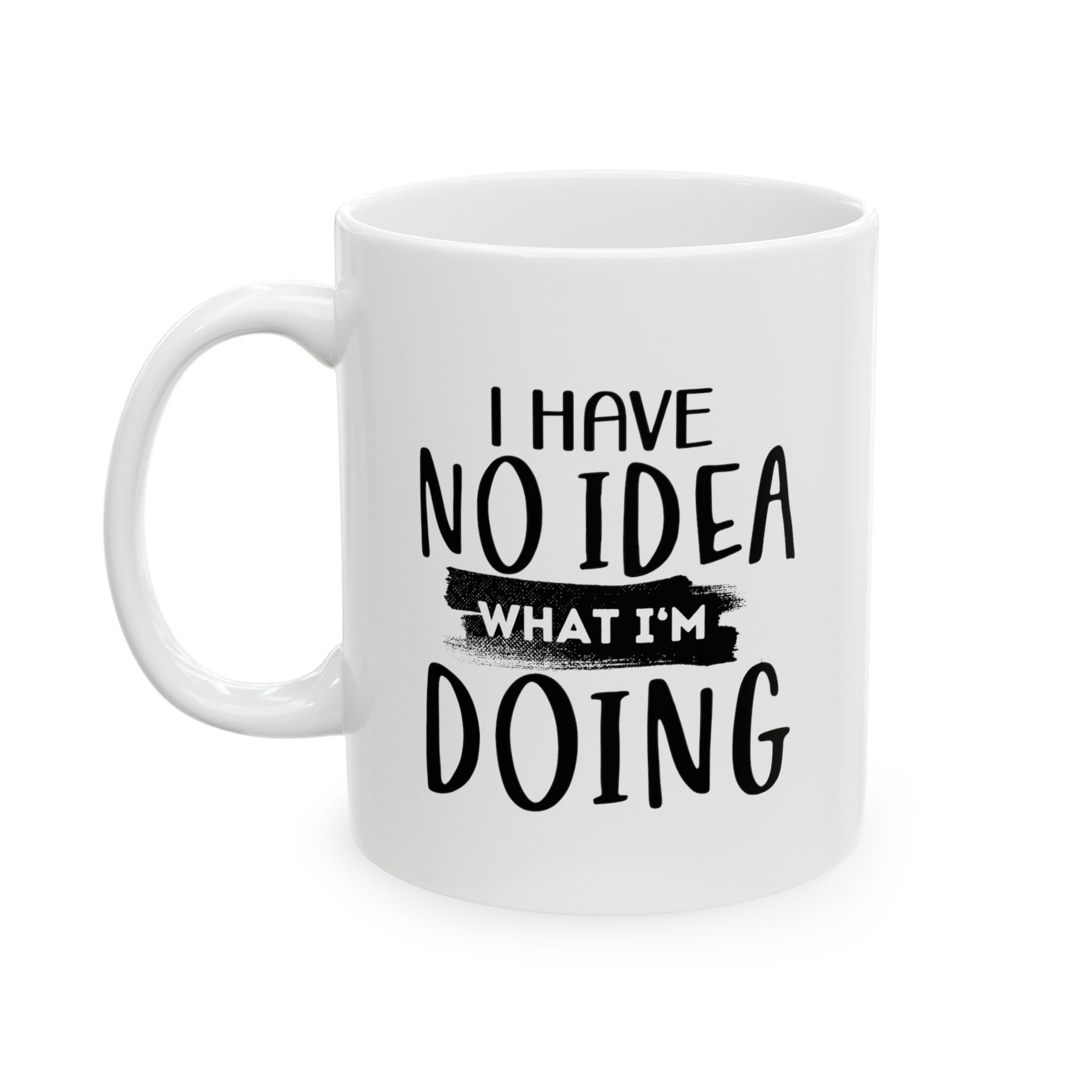 I Have No Idea Ceramic Mug, (11oz, 15oz)