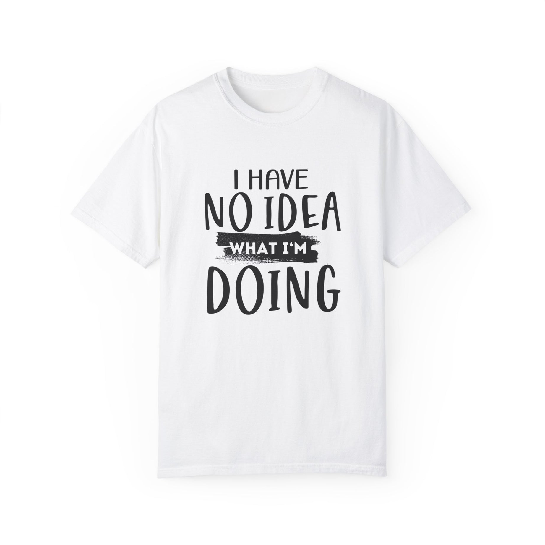 I Have No Idea Unisex Garment-Dyed T-shirt